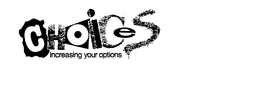 CHOICES INCREASING YOUR OPTIONS trademark