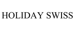 HOLIDAY SWISS trademark