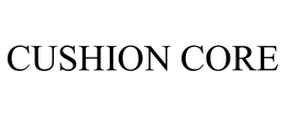 CUSHION CORE trademark