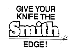 GIVE YOUR KNIFE THE SMITH EDGE! trademark