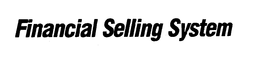 FINANCIAL SELLING SYSTEM trademark