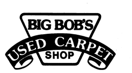 BIG BOB'S USED CARPET SHOP trademark