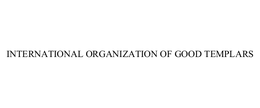 INTERNATIONAL ORGANIZATION OF GOOD TEMPLARS trademark