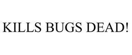 KILLS BUGS DEAD! trademark