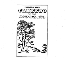 PRODUCT OF BRAZIL TAHEEBO ALSO CALLED PAU D'ARCO trademark