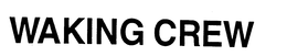 WAKING CREW trademark