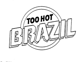TOO HOT BRAZIL trademark