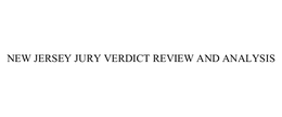 NEW JERSEY JURY VERDICT REVIEW AND ANALYSIS trademark