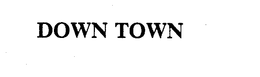 DOWN TOWN trademark