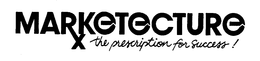 MARKETECTURE THE PRESCRIPTION FOR SUCCESS ! trademark