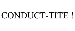 CONDUCT-TITE ! trademark