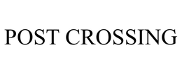 POST CROSSING trademark