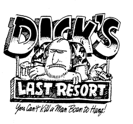 DICK'S LAST RESORT YOU CAN'T KILL A MAN BORN TO HANG! trademark