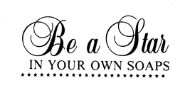 BE A STAR IN YOUR OWN SOAPS trademark