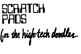 SCRATCH PADS FOR THE HIGH-TECH DOODLER trademark