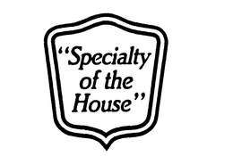 "SPECIALTY OF THE HOUSE" trademark