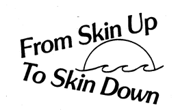 FROM SKIN UP TO SKIN DOWN trademark