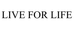 LIVE FOR LIFE trademark