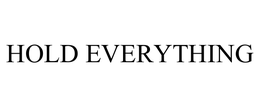 HOLD EVERYTHING trademark
