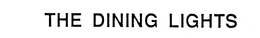 THE DINING LIGHTS trademark