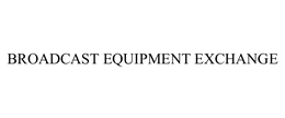 BROADCAST EQUIPMENT EXCHANGE trademark
