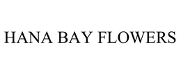 HANA BAY FLOWERS trademark