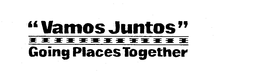 "VAMOS JUNTOS" GOING PLACES TOGETHER trademark