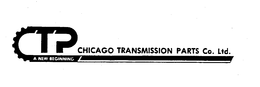 CTP CHICAGO TRANSMISSION PARTS CO. LTD. A NEW BEGINNING trademark