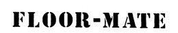 FLOOR-MATE trademark