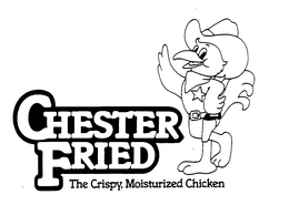 CHESTER FRIED THE CRISPY, MOISTURIZED CHICKEN trademark