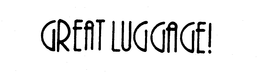 GREAT LUGGAGE! trademark