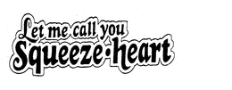 LET ME CALL YOU SQUEEZE-HEART trademark