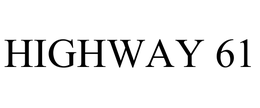 HIGHWAY 61 trademark