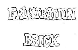 FRUSTRATION BRICK trademark
