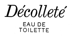 DECOLLETE EAU DE TOILETTE trademark