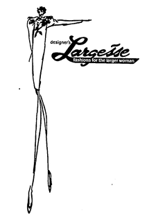 DESIGNER'S LARGESSE FASHIONS FOR THE LARGER WOMAN trademark