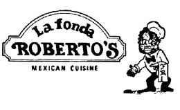 LA FONDA ROBERTO'S MEXICAN CUISINE trademark