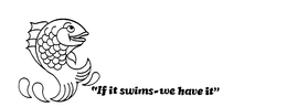 "IF IT SWIMS-WE HAVE IT" trademark