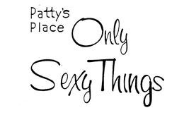 PATTY'S PLACE ONLY SEXY THINGS trademark