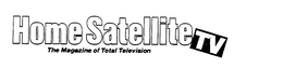 HOME SATELLITE TV THE MAGAZINE OF TOTAL TELEVISION trademark