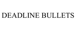 DEADLINE BULLETS trademark