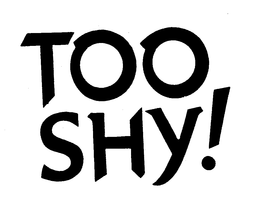 TOO SHY! trademark