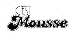 C'EST MOUSSE trademark