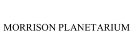 MORRISON PLANETARIUM trademark