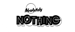 ABSOLUTELY NOTHING trademark