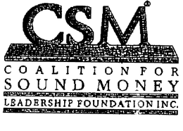 CSM COALITION FOR SOUND MONEY LEADERSHIP FOUNDATION INC. trademark