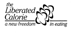 THE LIBERATED CALORIE A NEW FREEDOM IN EATING trademark