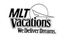 MLT VACATIONS WE DELIVER DREAMS. trademark