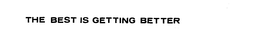 THE BEST IS GETTING BETTER trademark
