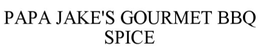 PAPA JAKE'S GOURMET BBQ SPICE trademark